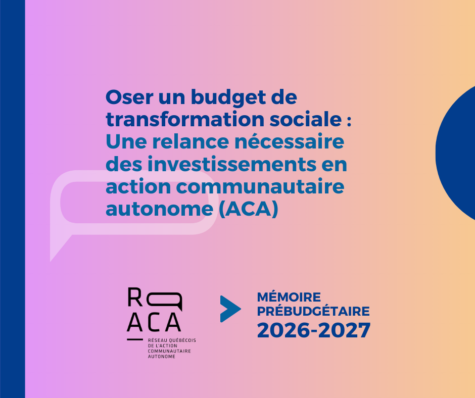 Oser un budget de transformation sociale : Une relance nécessaire des investissements en action communautaire autonome (ACA). Logo du RQ-ACA. Mémoire prébudgétaire 2026-2027