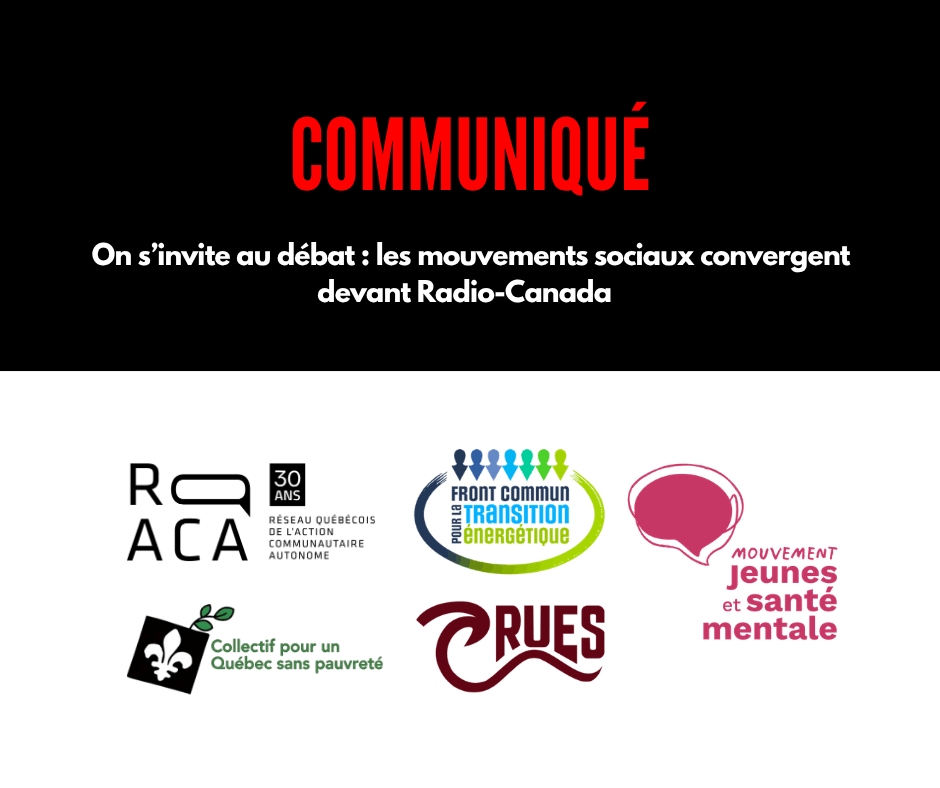 Communiqué. On s'invite au débat : les mouvements sociaux convergent devant Radio-Canada. Logos du RQ-ACA, du Collectif pour un Québec sans pauvreté, du Front commun pour la transition énergétique, Mouvement Jeunes et santé mentale, et de la Coalition de résistance pour l'unité étudiante syndicale.